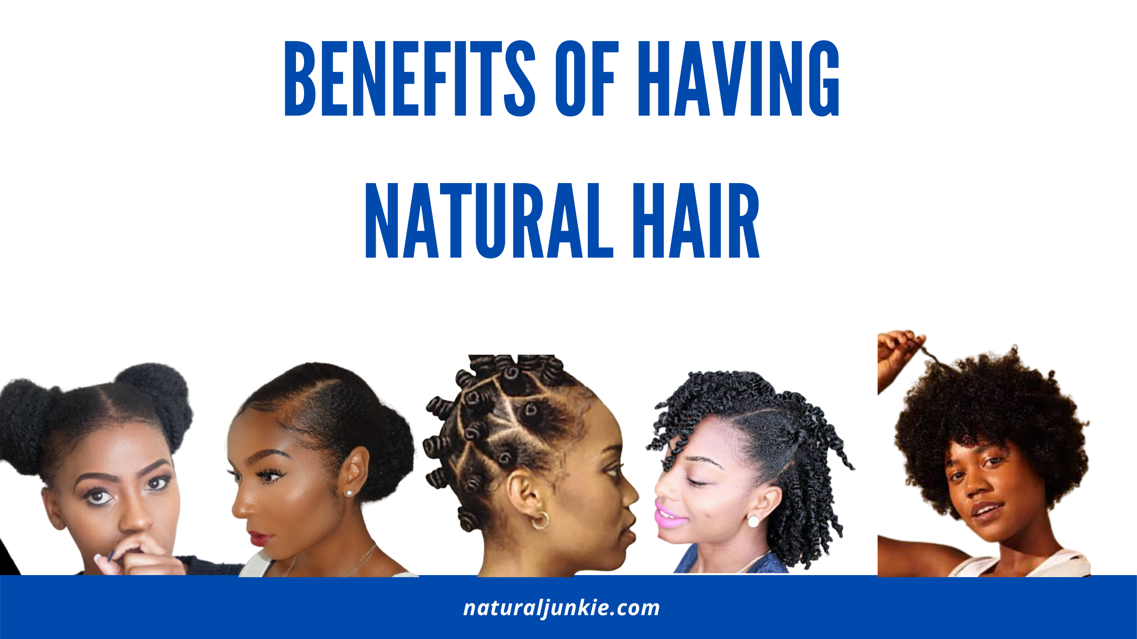 Benefits of having natural hair – Natural Junkie